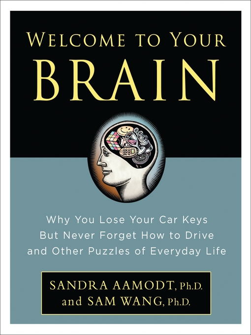 Title details for Welcome to Your Brain by Sandra Aamodt - Wait list